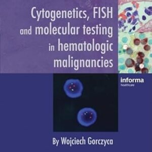 Cytogenetics, FISH and Molecular Testing in Hematologic Malignancies