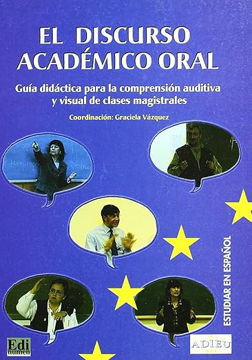 El Discurso Academico Oral C1-C2 Proyecto Adieu: Guía Didáctica Para La Comprensión Auditiva Y Visual de Clases Magistrales