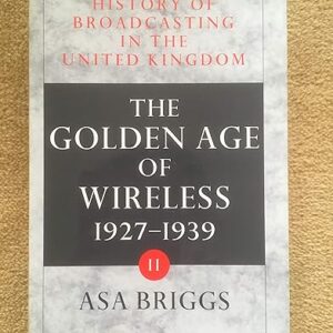 History of Broadcasting in the United Kingdom: Volume II: The Golden Age of Wireless: 2