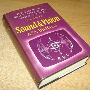 History of Broadcasting in the United Kingdom: Volume IV: Sound and Vision