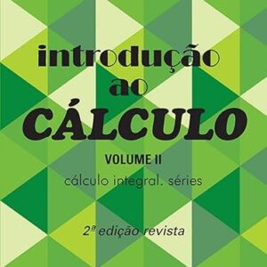Introdução ao Cálculo: Cálculo Integral, Séries