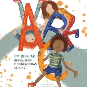 ABC do brincar: brinquedos e brincadeiras de A a Z