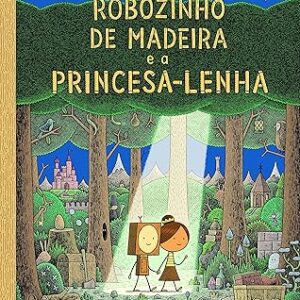 O robozinho de madeira e a princesa lenha