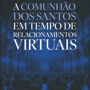 A comunhão dos santos em tempo de relacionamentos virtuais