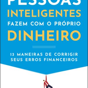 Idiotices que pessoas inteligentes fazem com o próprio dinheiro