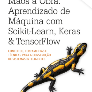 Mãos à obra: aprendizado de máquina com Scikit-Learn, Keras & TensorFlow