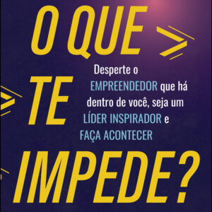O QUE TE IMPEDE?