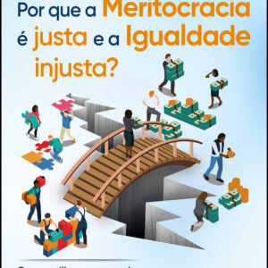 Por que a Meritocracia é Justa e a Igualdade Injusta?