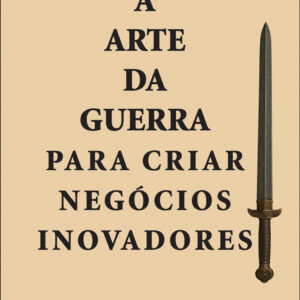 A arte da guerra para criar negocios inovadores