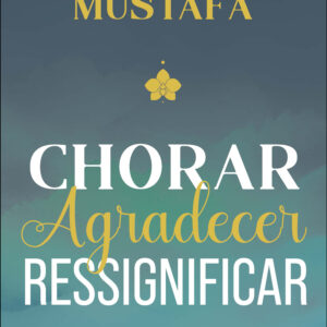 Chorar, agradecer, ressignificar