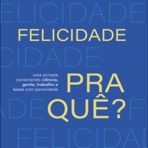 Felicidade pra que?