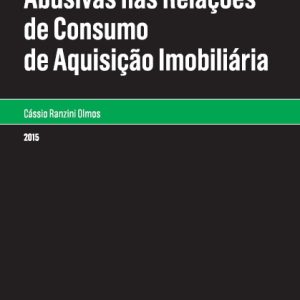 Práticas e cláusulas abusivas nas relações de consumo de aquisição imobiliária