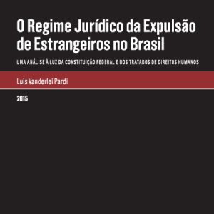 O regime jurídico da expulsão de estrangeiros no Brasil
