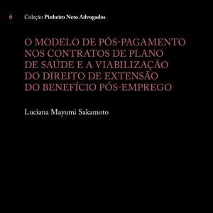O modelo de pós-pagamento nos contratos de plano de saúde e a viabilização do direito de extensão do benefício pós-emprego