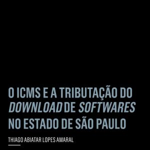 O ICMS e a tributação do download de softwares no estado de São Paulo