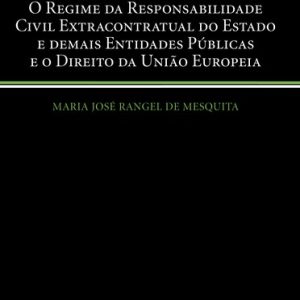 O regime da responsabilidade civil extracontratual do Estado e demais entidades públicas e o direito da União Europeia