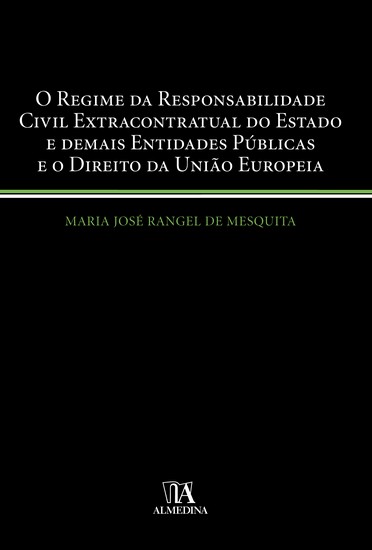 O regime da responsabilidade civil extracontratual do Estado e demais entidades públicas e o direito da União Europeia