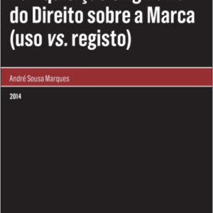Da aquisição originária do direito sobre a marca (uso vs. registo)