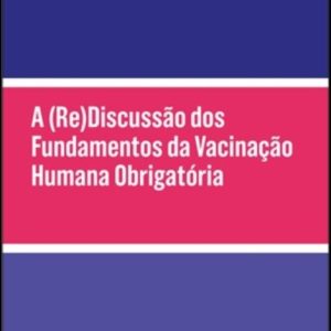 A (re)discussão dos fundamentos da vacinação humana obrigatória