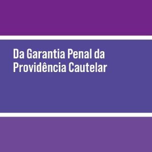 Da garantia penal da providência cautelar