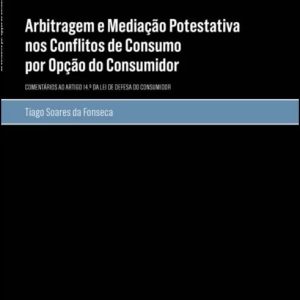 Arbitragem e mediação potestativa nos conflitos de consumo por opção do consumidor