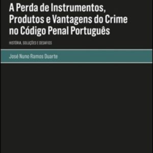A perda de instrumentos, produtos e vantagens do crime no código penal português