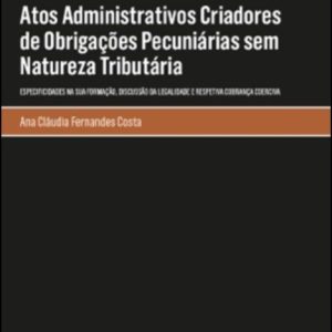 Atos administrativos criadores de obrigações pecuniárias sem natureza tributária