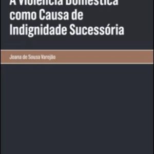 A violência doméstica como causa de indignidade sucessória