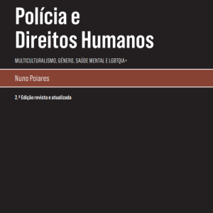 Polícia e Direitos Humanos - Multiculturalismo, Género, Saúde Mental e LGBTQIA+